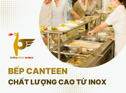 Bếp canteen chất lượng cao từ inox: Giải pháp tiết kiệm và bền vững