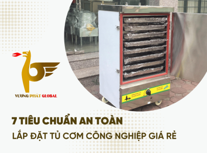 Hướng Dẫn Lắp Đặt Tủ Cơm Công Nghiệp Giá Rẻ: 7 Tiêu Chuẩn An Toàn