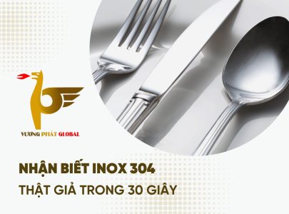 Hướng Dẫn Nhận Biết Inox 304 Thật Giả Trong 30 Giây