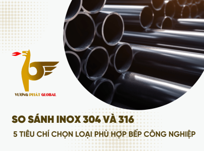 So Sánh Inox 304 Và 316: 5 Tiêu Chí Chọn Loại Phù Hợp Bếp Công Nghiệp