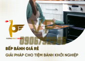 Bếp bánh giá rẻ - Giải pháp cho tiệm bánh khởi nghiệp